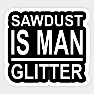 Sawdust Is Man Glitter Sticker